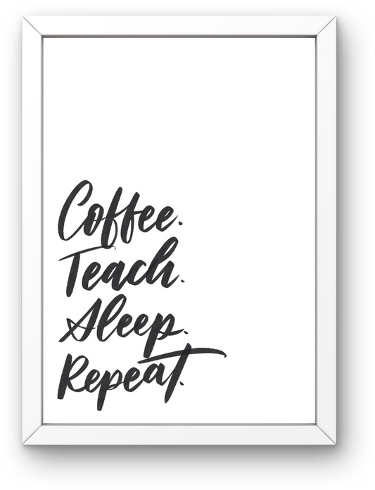 Coffee, Teach, Sleep, Repeat
